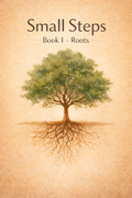 Small Steps – Book 1: Roots